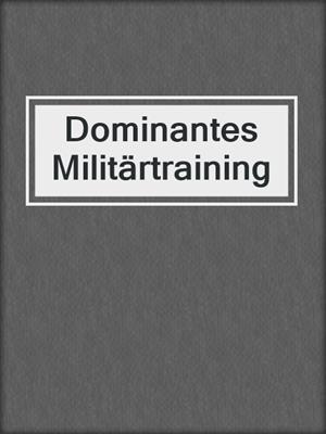 cover image of Dominantes Militärtraining