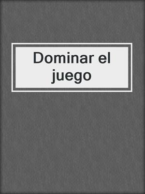 cover image of Dominar el juego