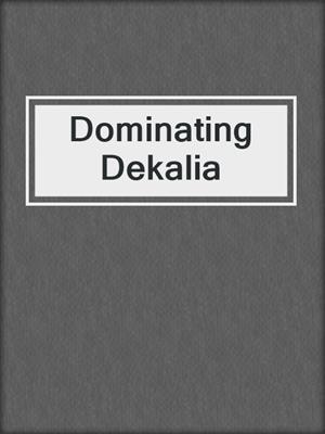 cover image of Dominating Dekalia