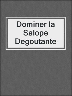 cover image of Dominer la Salope Degoutante