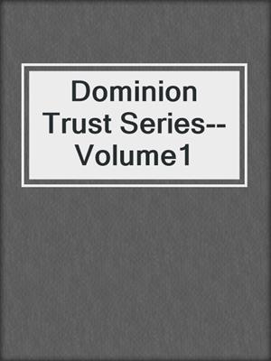 cover image of Dominion Trust Series--Volume1