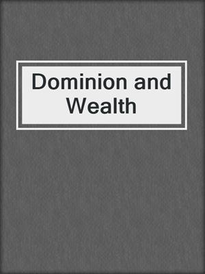 Dominion and Wealth