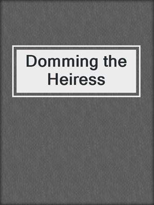 cover image of Domming the Heiress