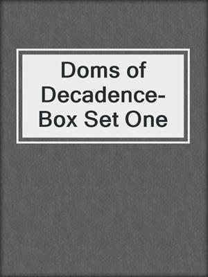 cover image of Doms of Decadence-Box Set One