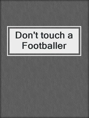 cover image of Don't touch a Footballer