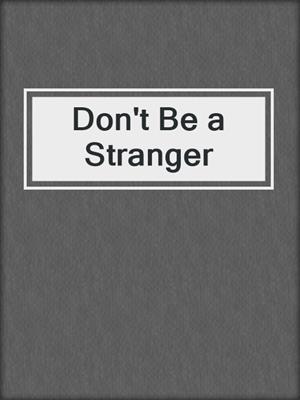 cover image of Don't Be a Stranger