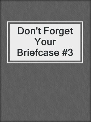 Don't Forget Your Briefcase #3