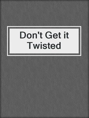 Don't Get it Twisted