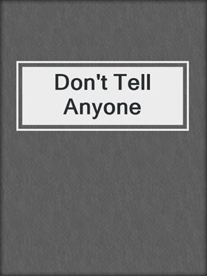 cover image of Don't Tell Anyone