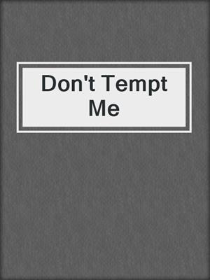 cover image of Don't Tempt Me