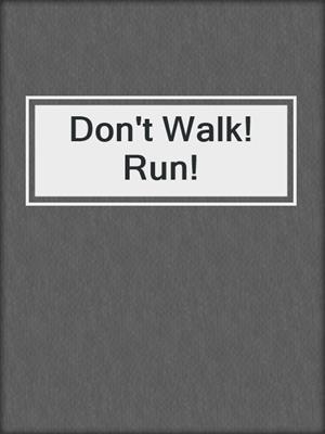 Don't Walk! Run!