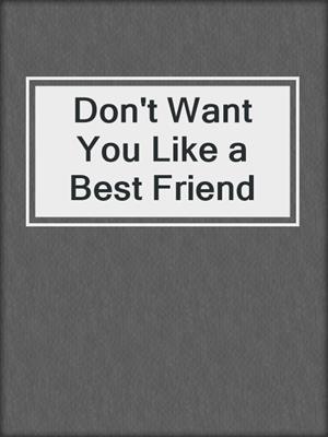 Don't Want You Like a Best Friend