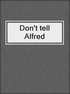 Don't tell Alfred