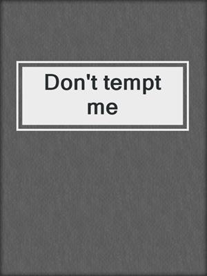 cover image of Don't tempt me