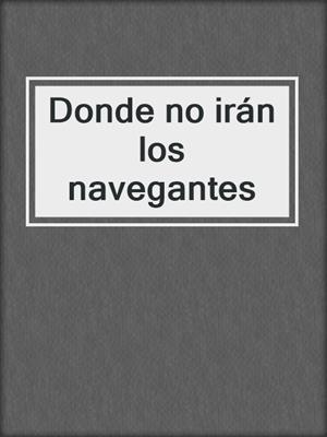 Donde no irán los navegantes