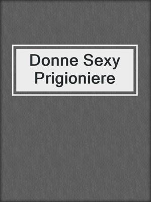 cover image of Donne Sexy Prigioniere