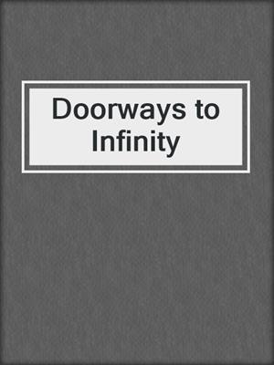 Doorways to Infinity