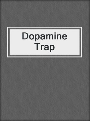 cover image of Dopamine Trap