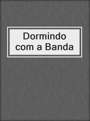 cover image of Dormindo com a Banda