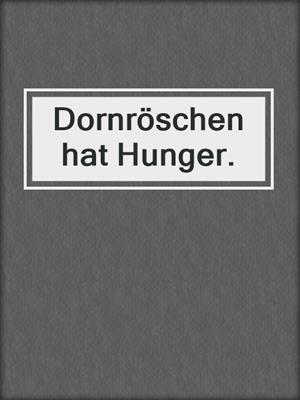 cover image of Dornröschen hat Hunger.
