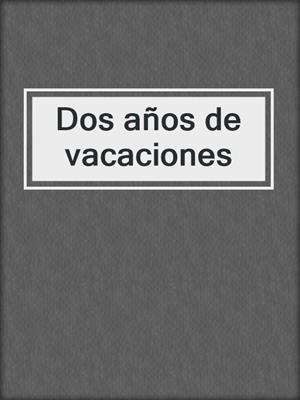 Dos años de vacaciones