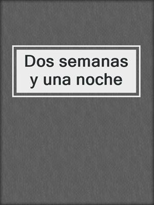 cover image of Dos semanas y una noche
