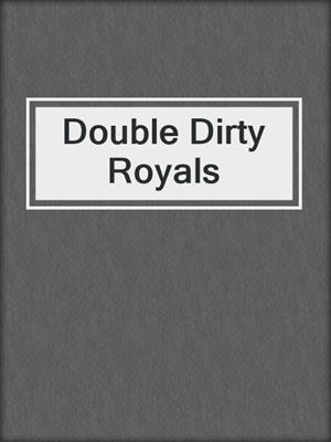 cover image of Double Dirty Royals