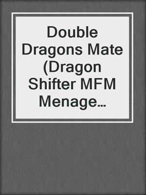 cover image of Double Dragons Mate (Dragon Shifter MFM Menage Romance)