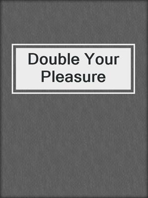 cover image of Double Your Pleasure
