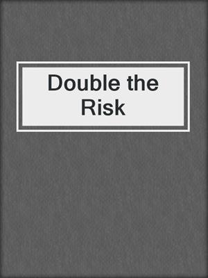 cover image of Double the Risk
