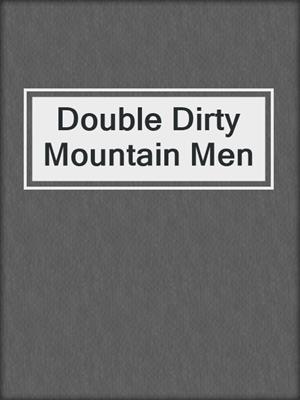 cover image of Double Dirty Mountain Men