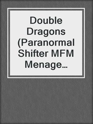 cover image of Double Dragons (Paranormal Shifter MFM Menage Romance)