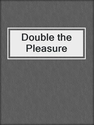 cover image of Double the Pleasure