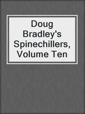Doug Bradley's Spinechillers, Volume Ten