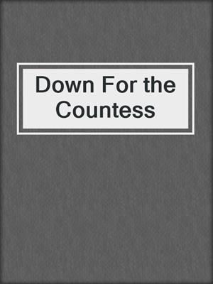 cover image of Down For the Countess