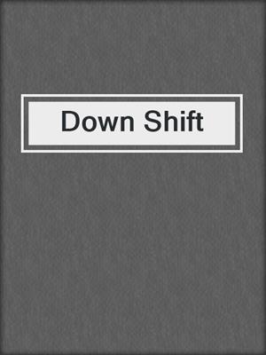 Down Shift