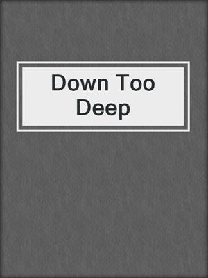 cover image of Down Too Deep