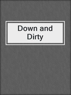 cover image of Down and Dirty