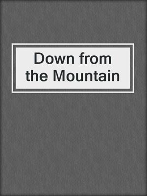 cover image of Down from the Mountain