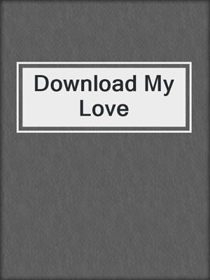 cover image of Download My Love