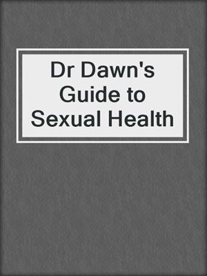 cover image of Dr Dawn's Guide to Sexual Health