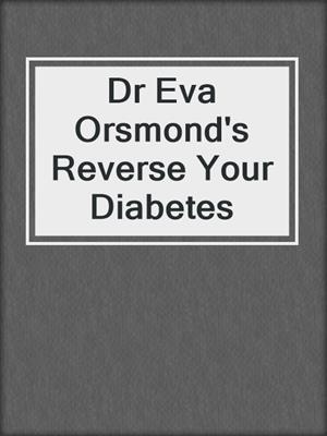 Dr Eva Orsmond's Reverse Your Diabetes