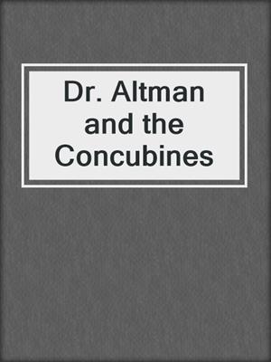 cover image of Dr. Altman and the Concubines