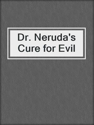 cover image of Dr. Neruda's Cure for Evil