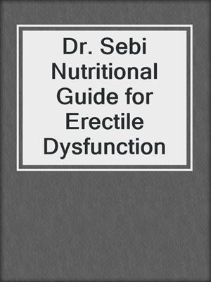 cover image of Dr. Sebi Nutritional Guide for  Erectile Dysfunction