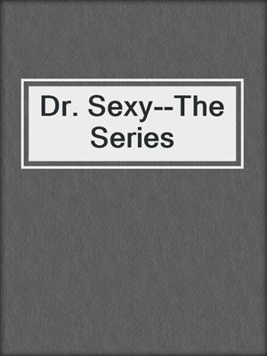 cover image of Dr. Sexy--The Series