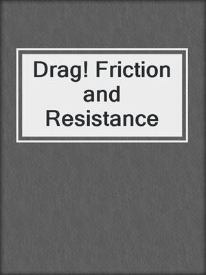 Drag! Friction and Resistance
