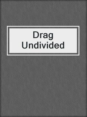cover image of Drag Undivided