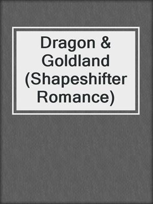 cover image of Dragon & Goldland (Shapeshifter Romance)