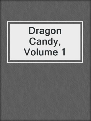 cover image of Dragon Candy, Volume 1